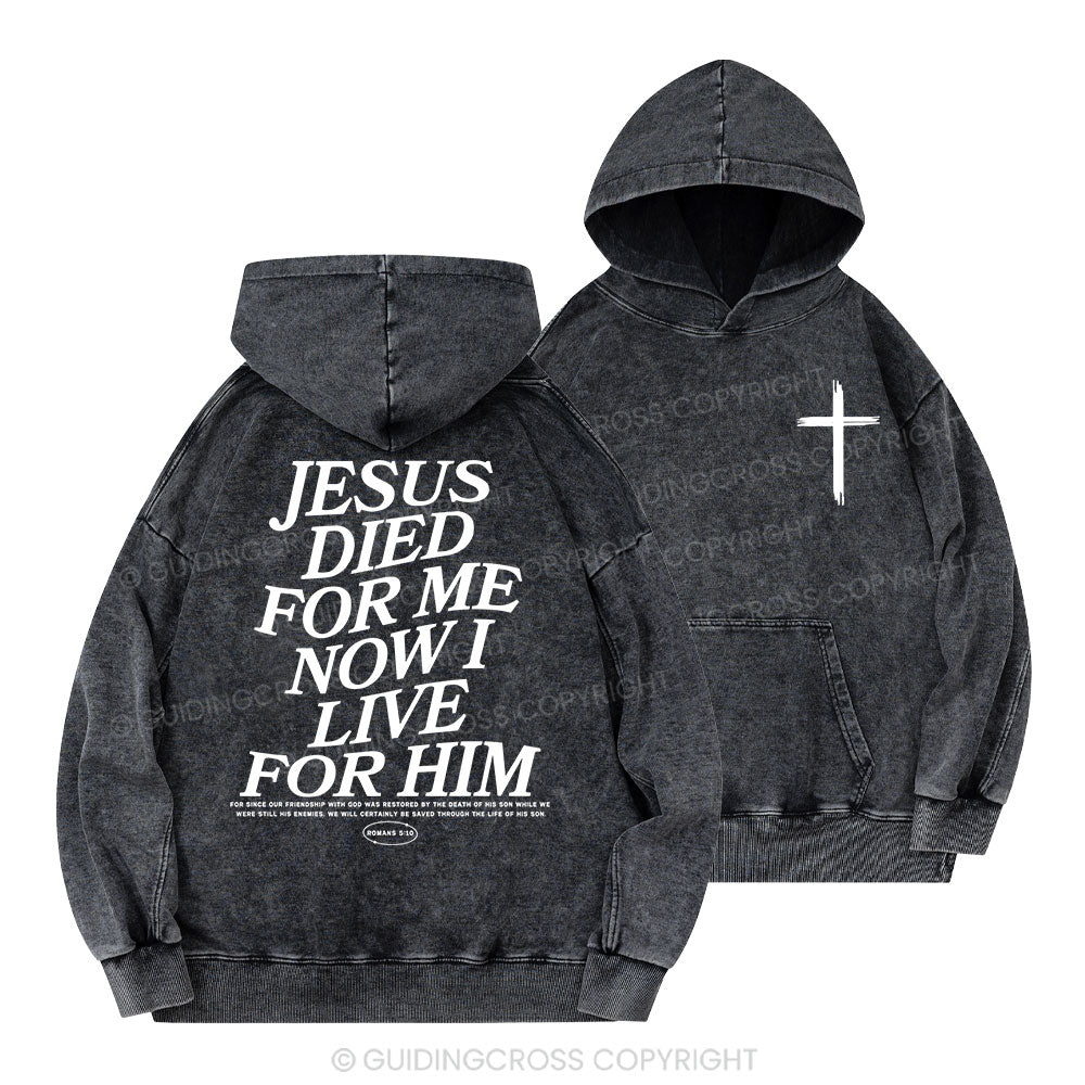 Jesus Died For Me Now I Live For Him Christian Washed Hoodie