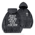 Jesus Died For Me Now I Live For Him Christian Washed Hoodie
