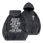 Jesus Died For Me Now I Live For Him Christian Washed Hoodie