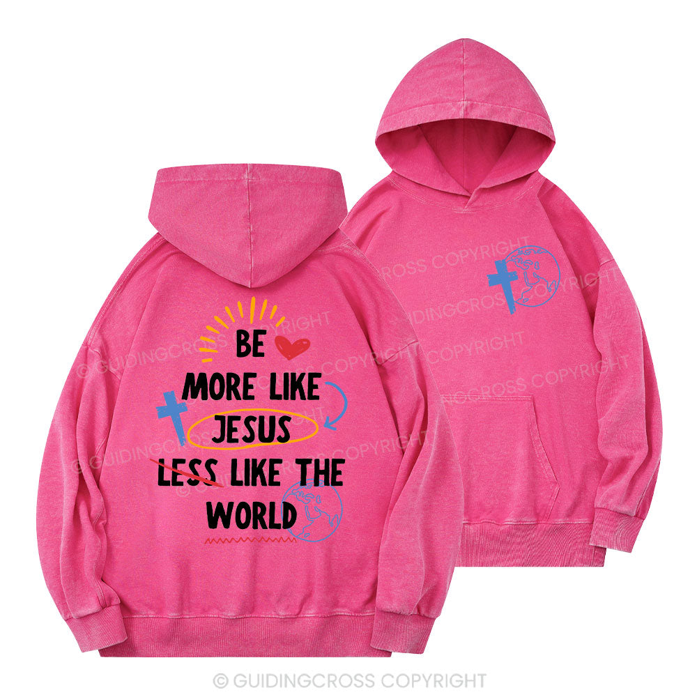 Be More like Jesus Christian Washed Hoodie