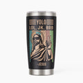 Yolo Lol Jk Christian 20OZ Tumbler