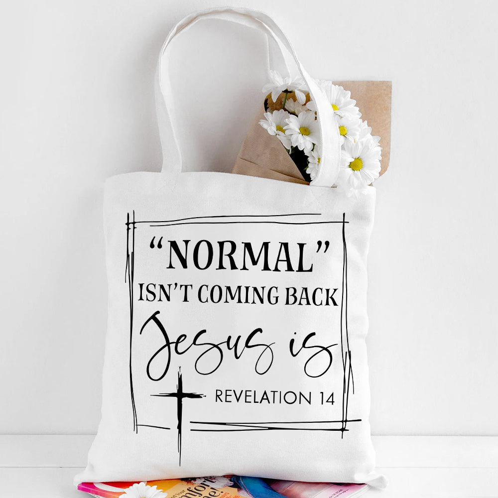 Normal Isn't Coming Back Jesus Is Canvas Tote Bag