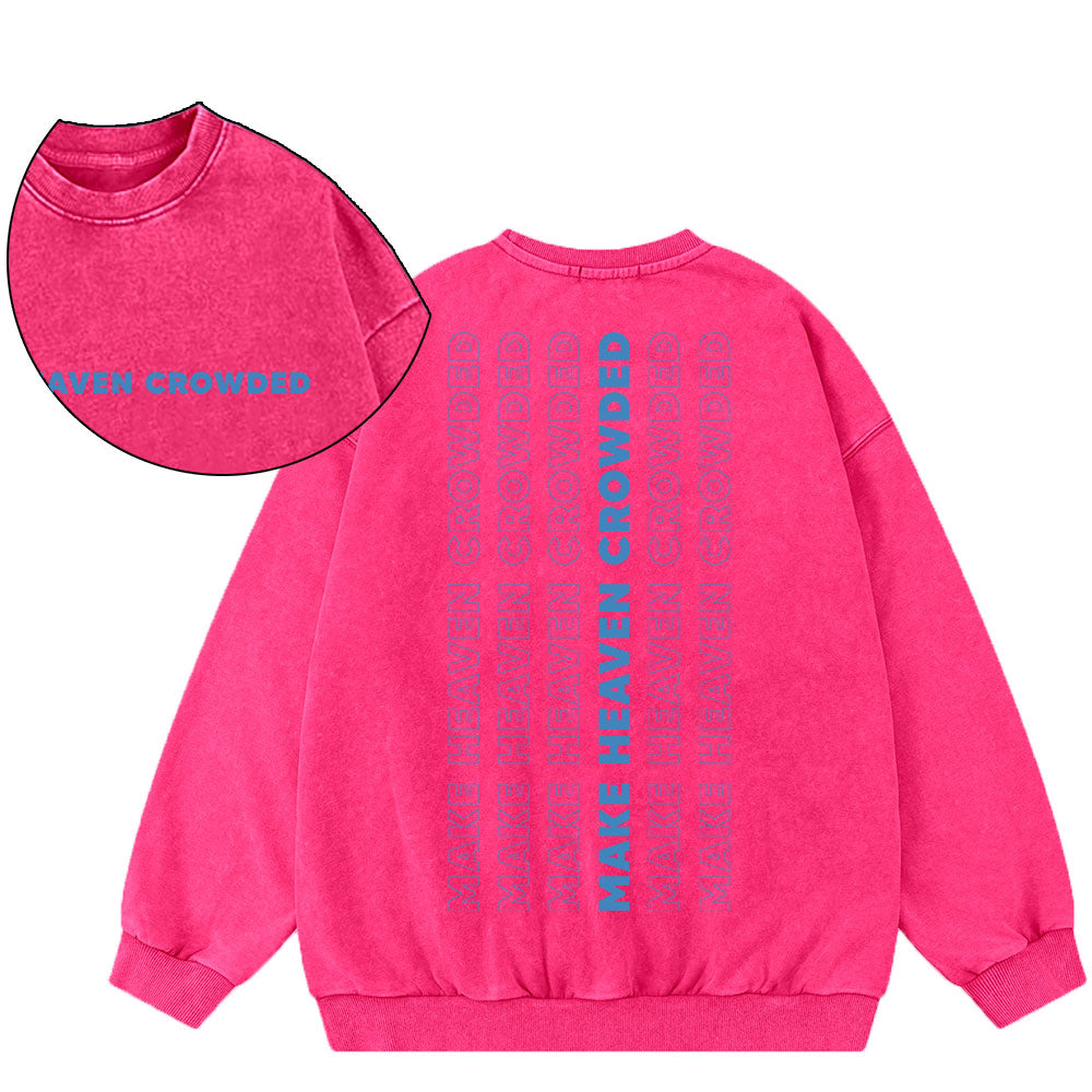Make Heaven Crowed Christian Washed Sweatshirt