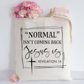 Normal Isn't Coming Back Jesus Is Canvas Tote Bag