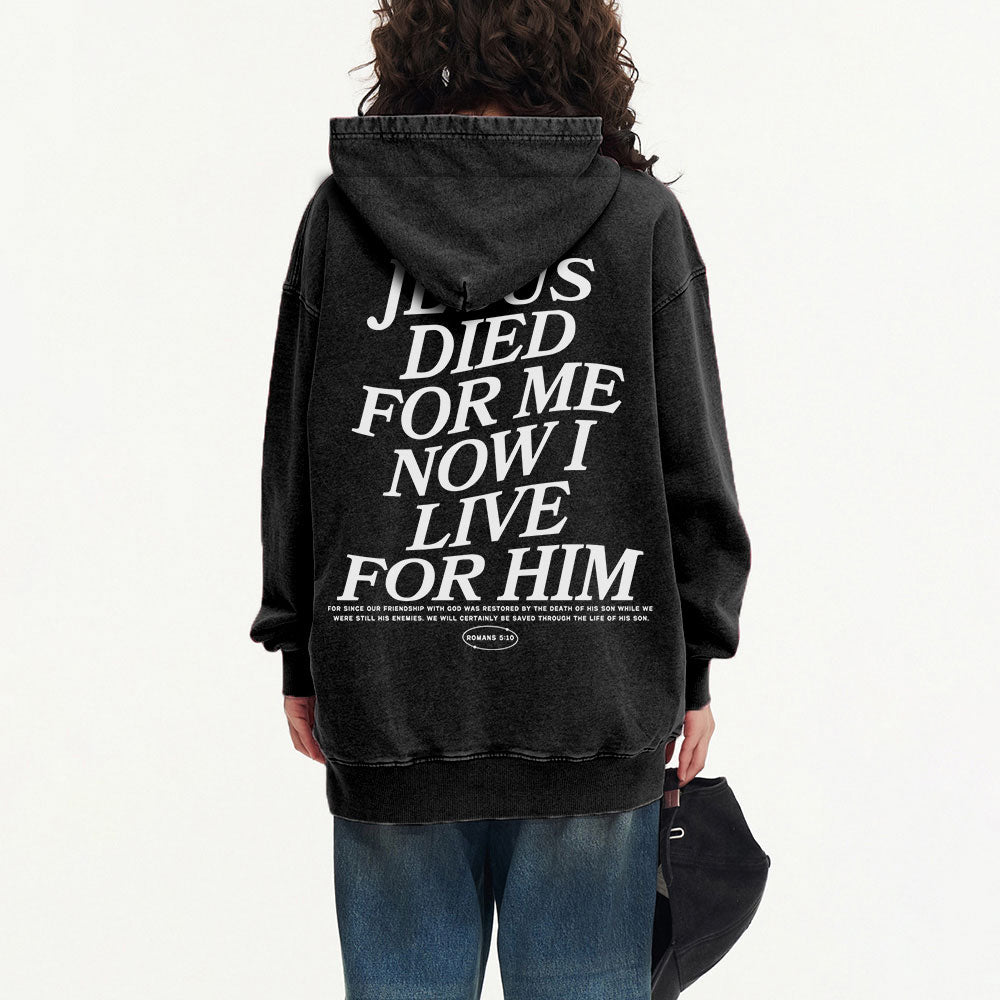 Jesus Died For Me Now I Live For Him Christian Washed Hoodie