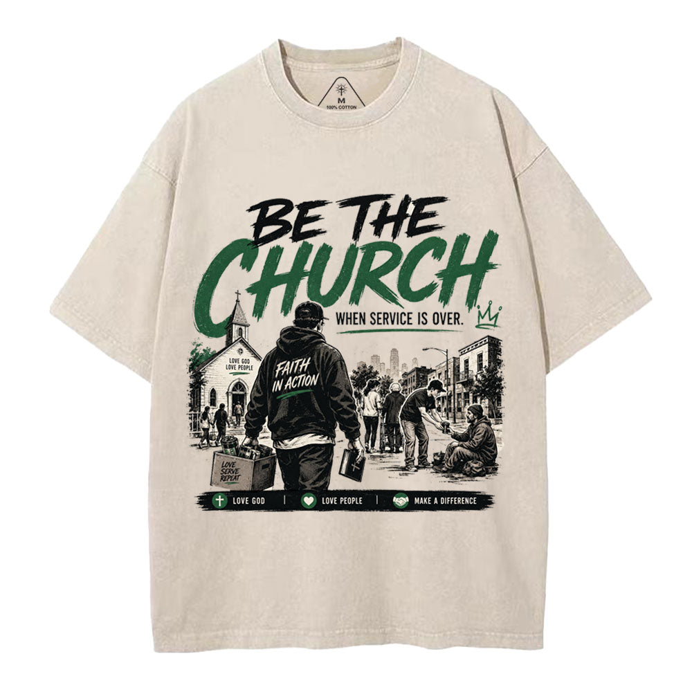 Be The Church When Service Is Over Christian Washed T-Shirt