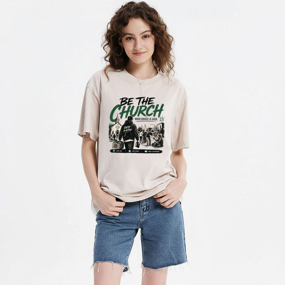 Be The Church When Service Is Over Christian Washed T-Shirt