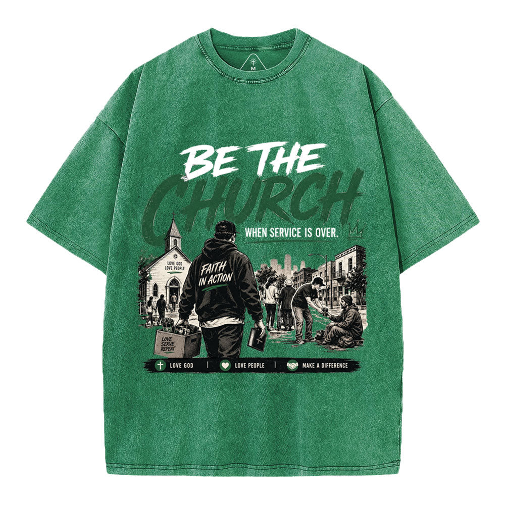 Be The Church When Service Is Over Christian Washed T-Shirt