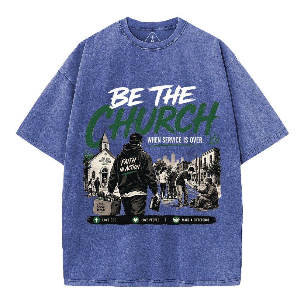 Be The Church When Service Is Over Christian Washed T-Shirt
