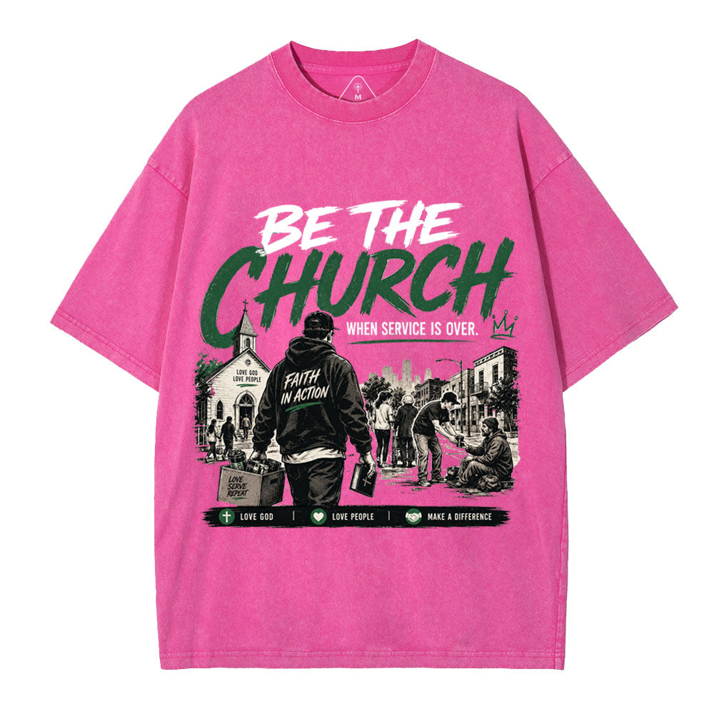 Be The Church When Service Is Over Christian Washed T-Shirt