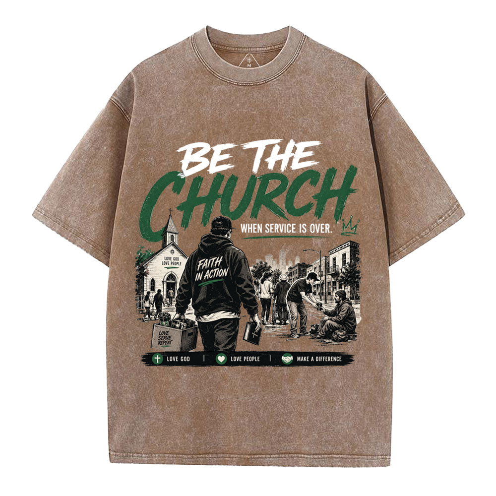 Be The Church When Service Is Over Christian Washed T-Shirt