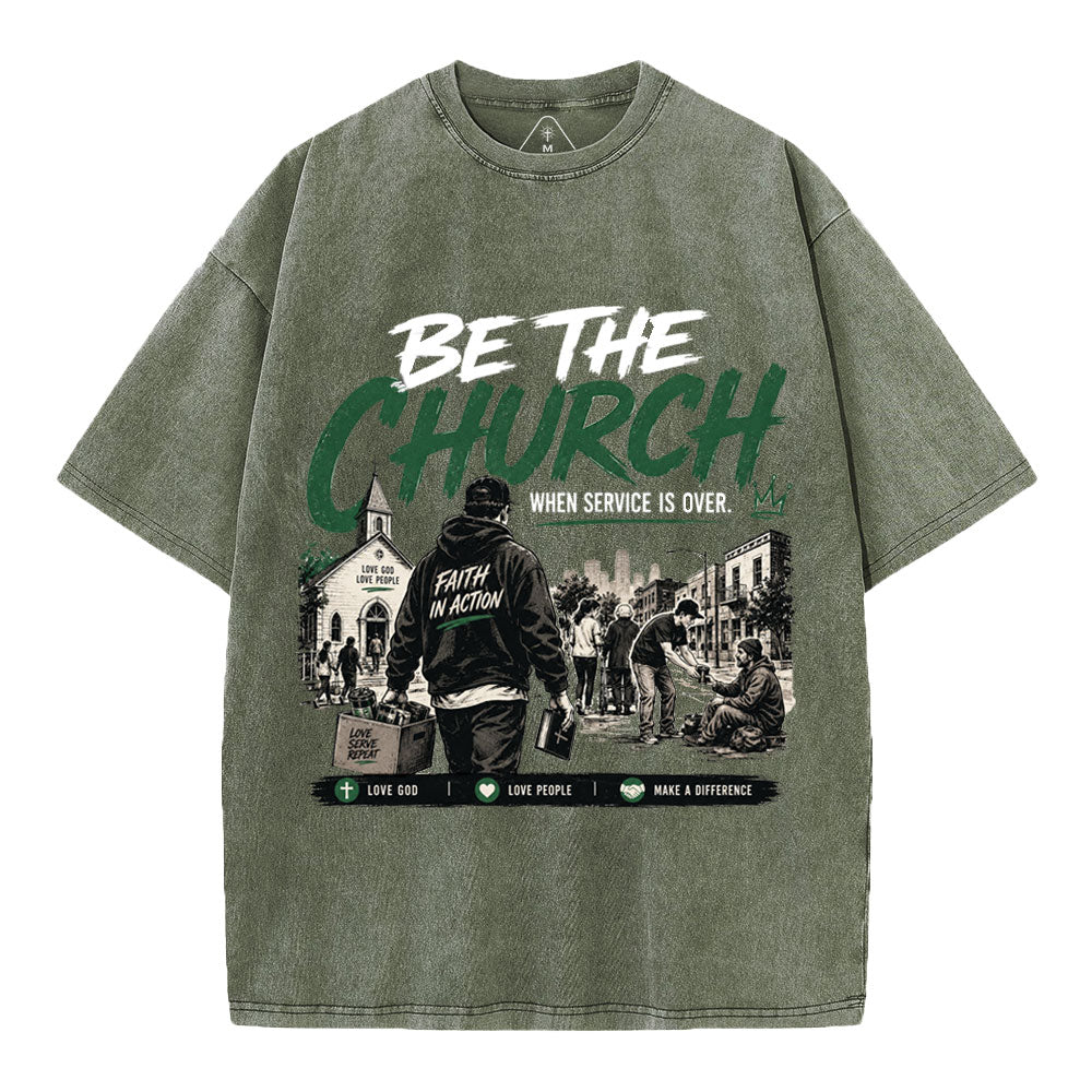Be The Church When Service Is Over Christian Washed T-Shirt
