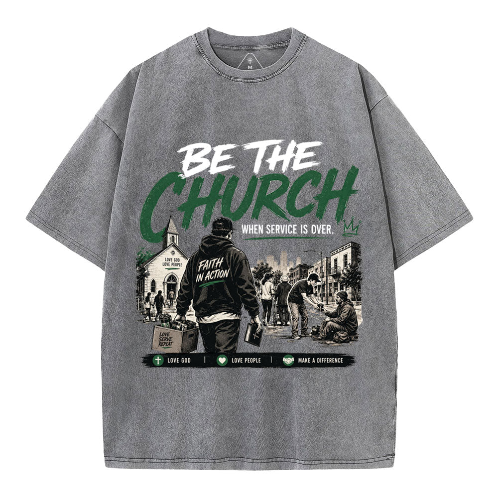 Be The Church When Service Is Over Christian Washed T-Shirt