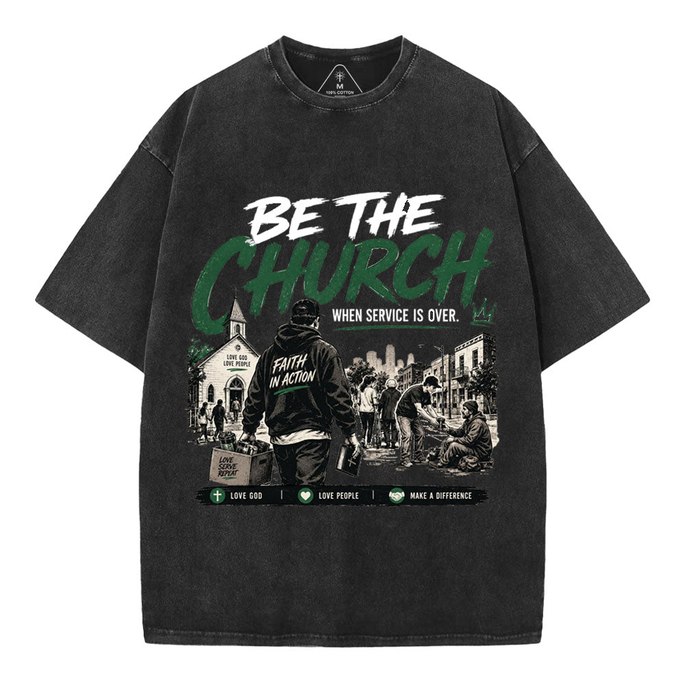 Be The Church When Service Is Over Christian Washed T-Shirt