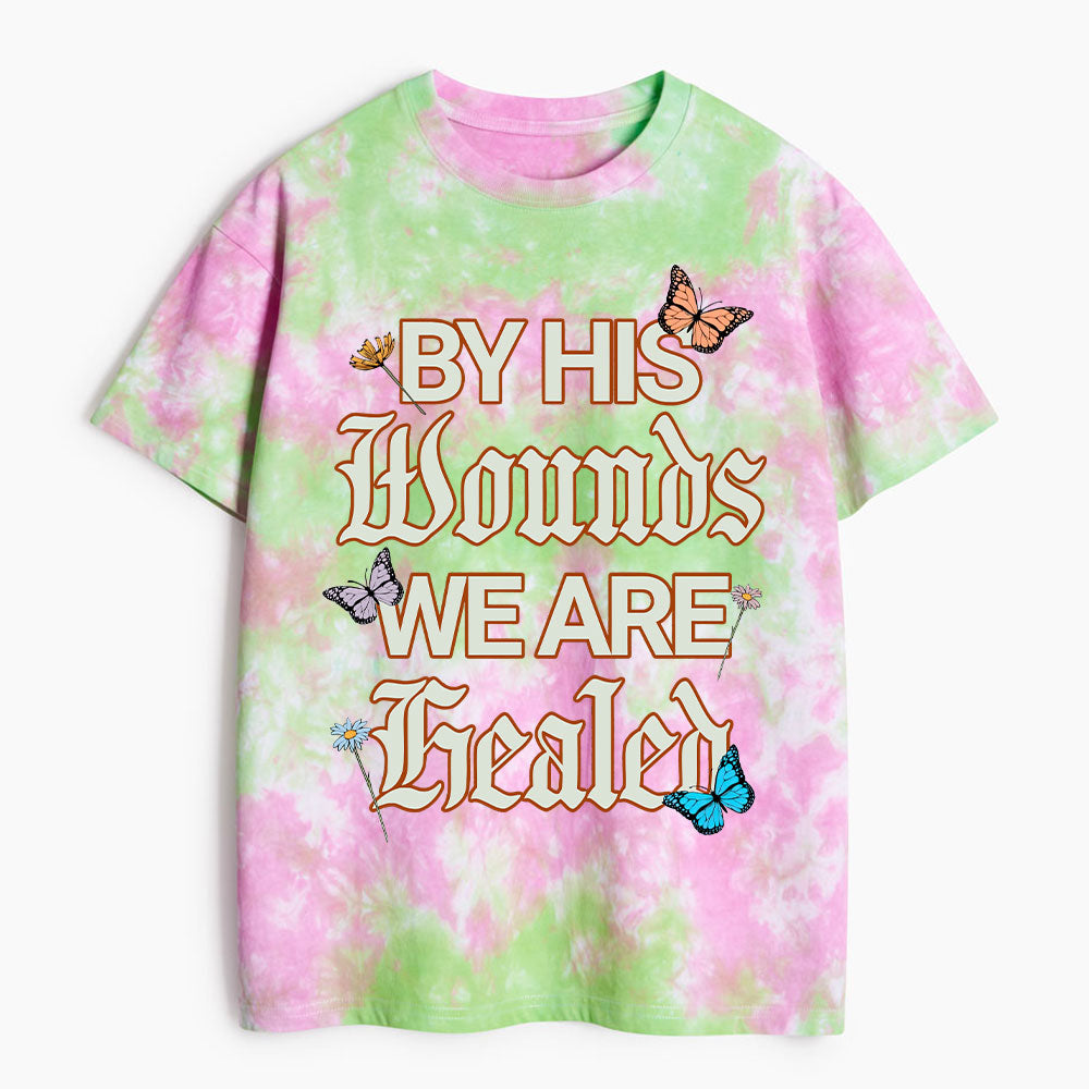 By His Wounds We Are Healed Christian Heavy Cotton Tie Dye T-Shirt