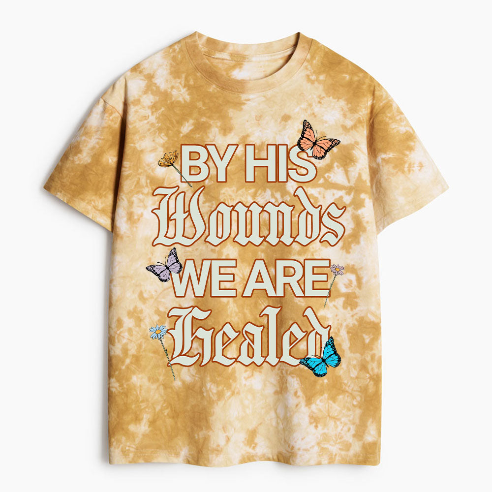 By His Wounds We Are Healed Christian Heavy Cotton Tie Dye T-Shirt