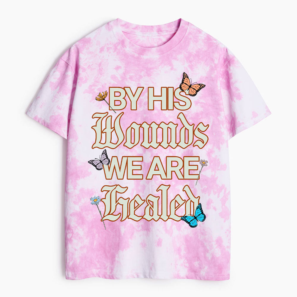 By His Wounds We Are Healed Christian Heavy Cotton Tie Dye T-Shirt