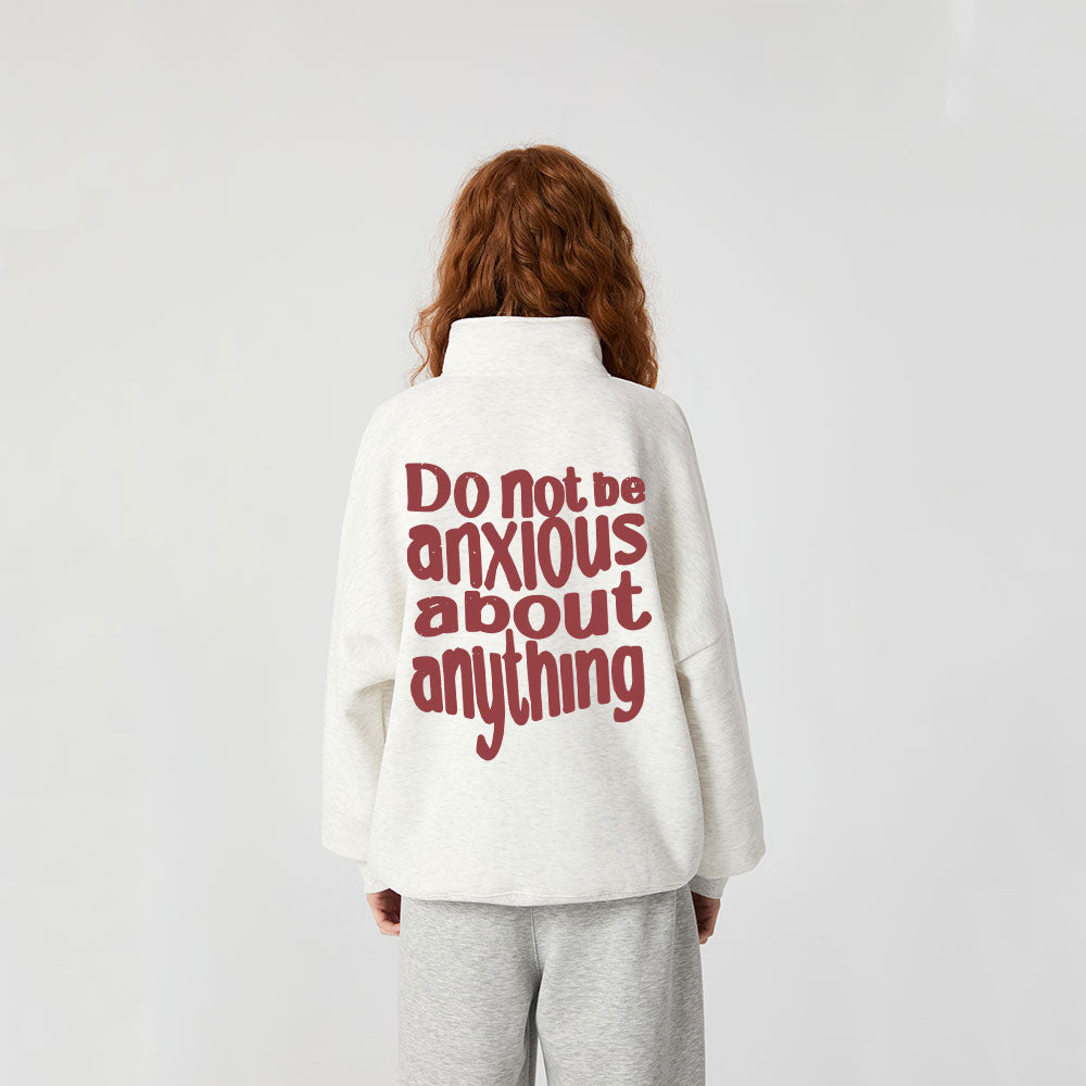 Do Not Be Anxious About Anything Christian Half Zip Fleece Sweatshirt