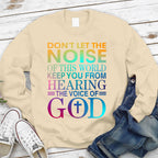Don't Let The Noise Of This World Keep You From Hearing The Voice Of God Christian Sweatshirt