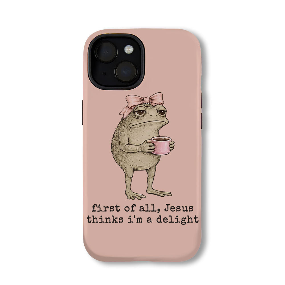 First Of All Jesus Thinks I'm A Delight Christian Phone Case