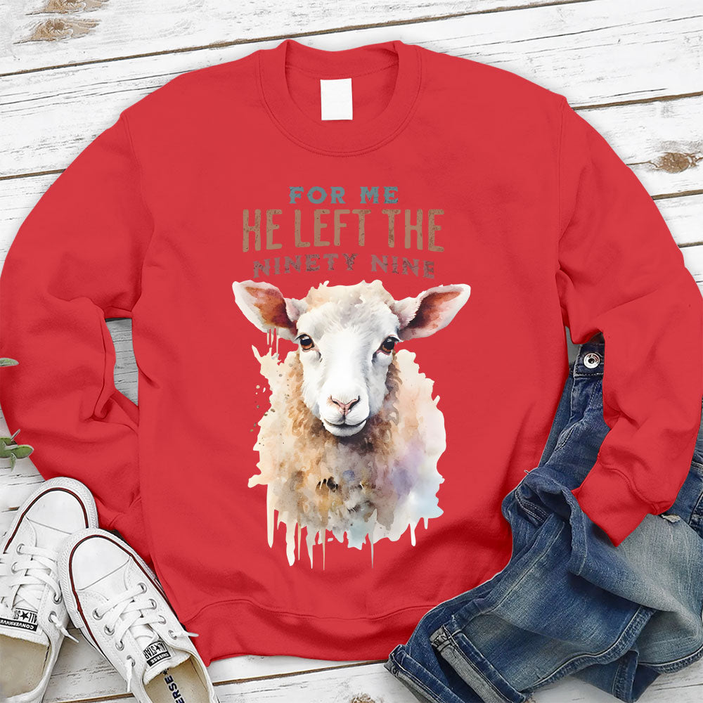 For Me He Left The Ninety Nine Christian Sweatshirt