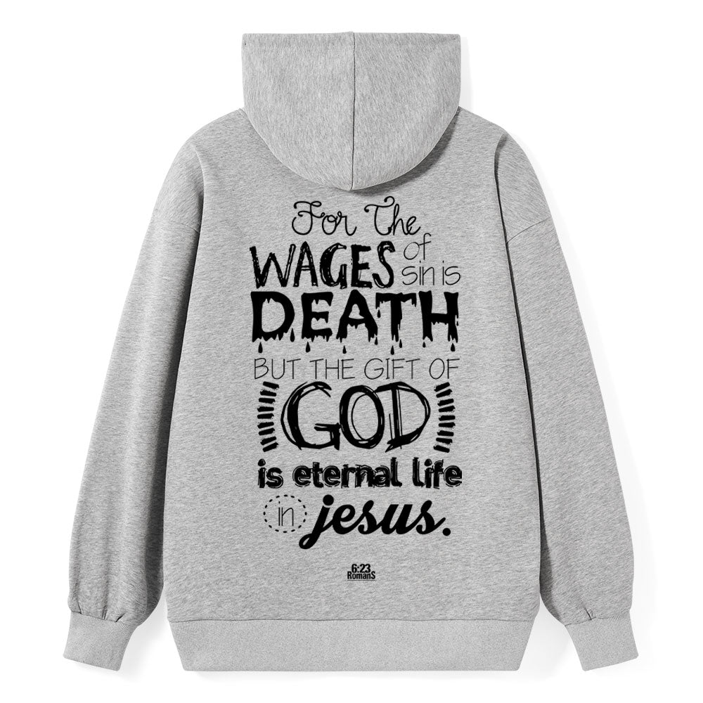 For The Wages Of Sin Is Death But The Gift Of God Is Eternal Life In Jesus Romans 6:23 Christian Hoodie