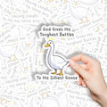 God Gives His Toughest Battles To His Silliest Goose Christian Stickers