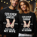 Personalized Name God Knew I Needed An Angel & A Guardian So He Gave Me My Wife &Husband Christian Couple Sweatshirt