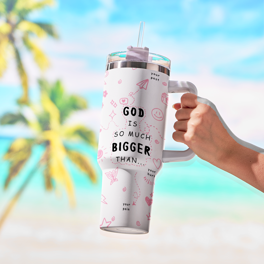 God Is So Much Bigger Than Your Hurt Christian 40OZ Tumbler