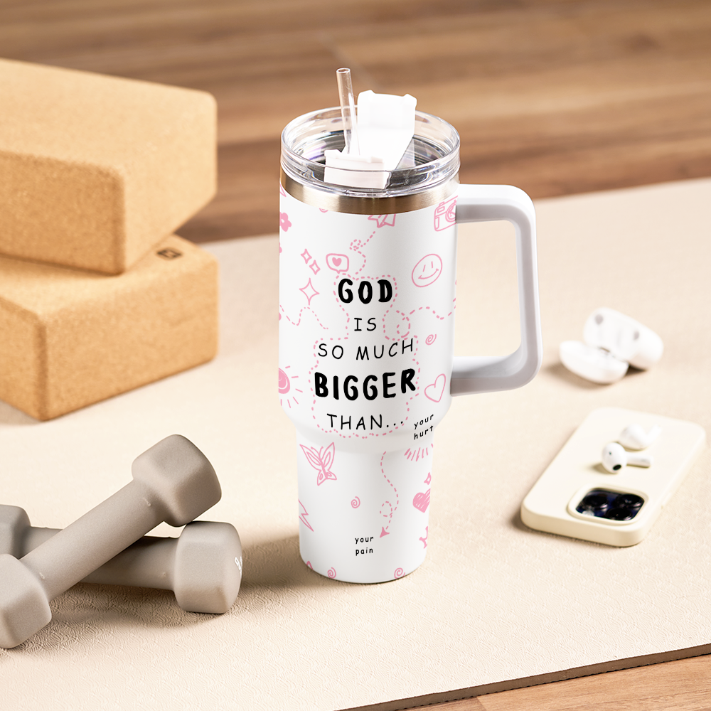 God Is So Much Bigger Than Your Hurt Christian 40OZ Tumbler