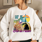 He Is Not Here He Is Risen Christian Sweatshirt