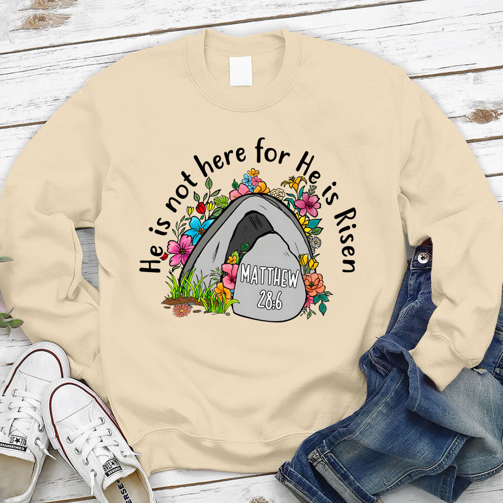 He Is Not Here He Is Risen Christian Sweatshirt