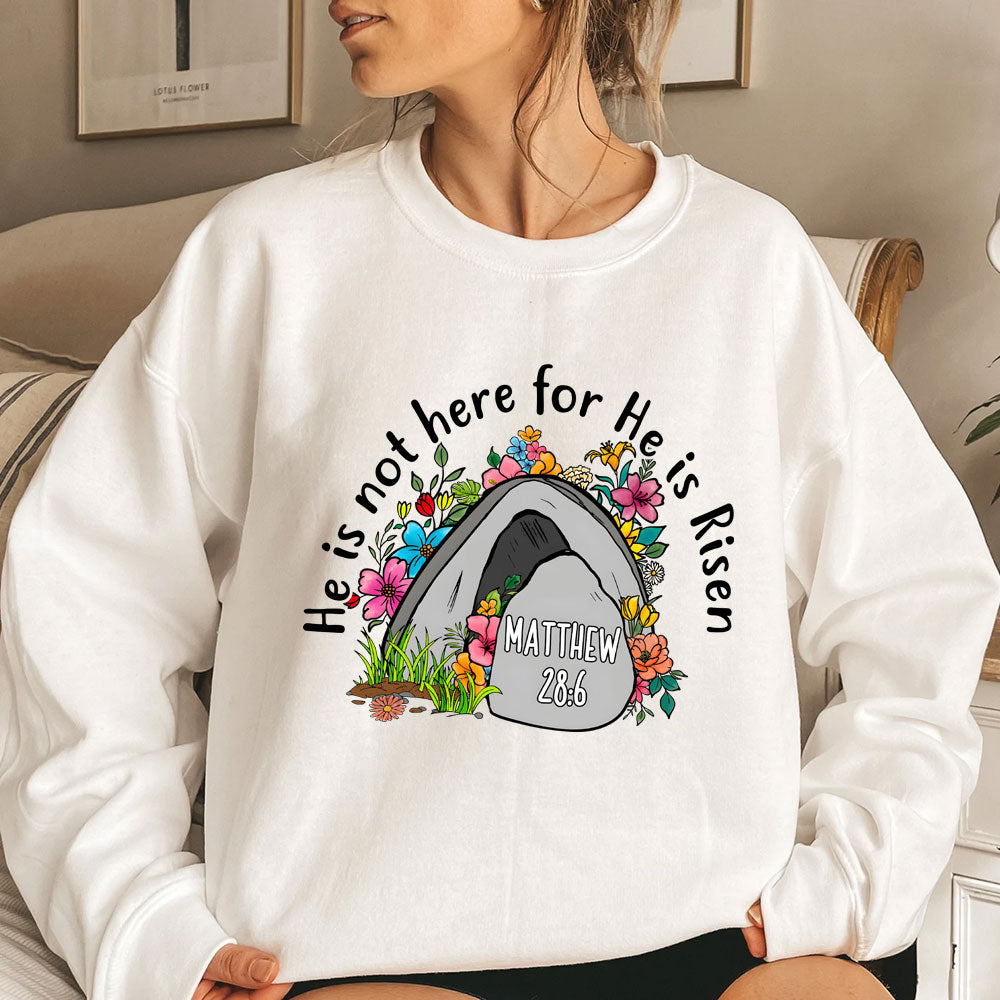 He Is Not Here He Is Risen Christian Sweatshirt