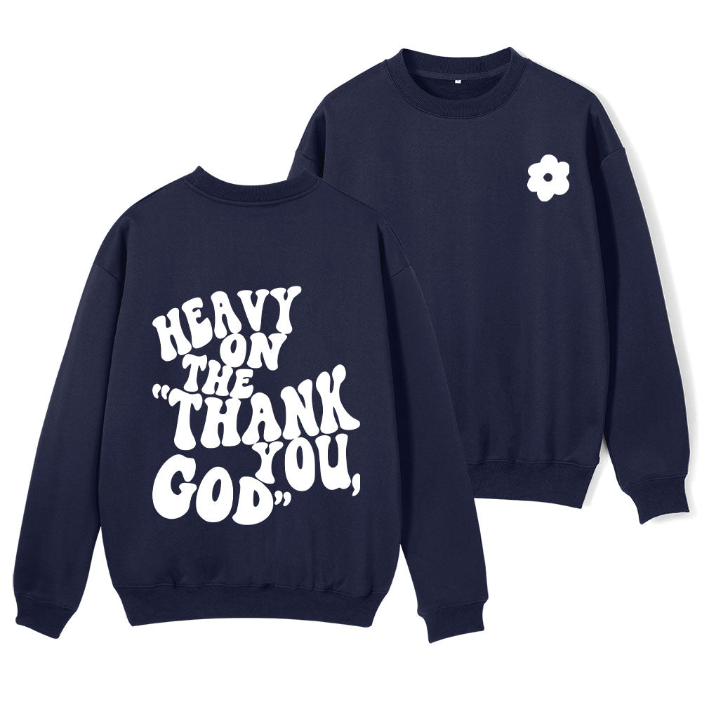 Heavy On Thank You God Christian Fleece Sweatshirt