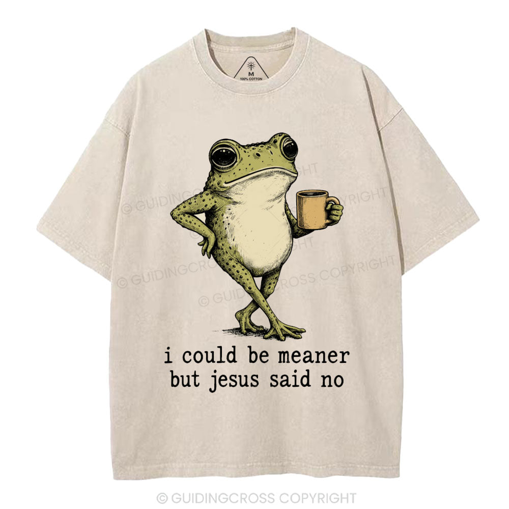 I Could Be Meaner But Jesus Said No Christian Washed T-Shirt