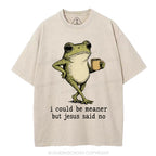 I Could Be Meaner But Jesus Said No Christian Washed T-Shirt