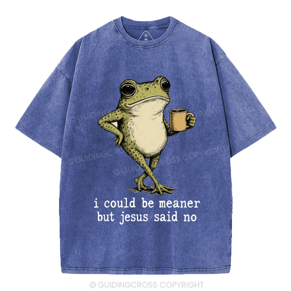 I Could Be Meaner But Jesus Said No Christian Washed T-Shirt