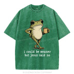 I Could Be Meaner But Jesus Said No Christian Washed T-Shirt