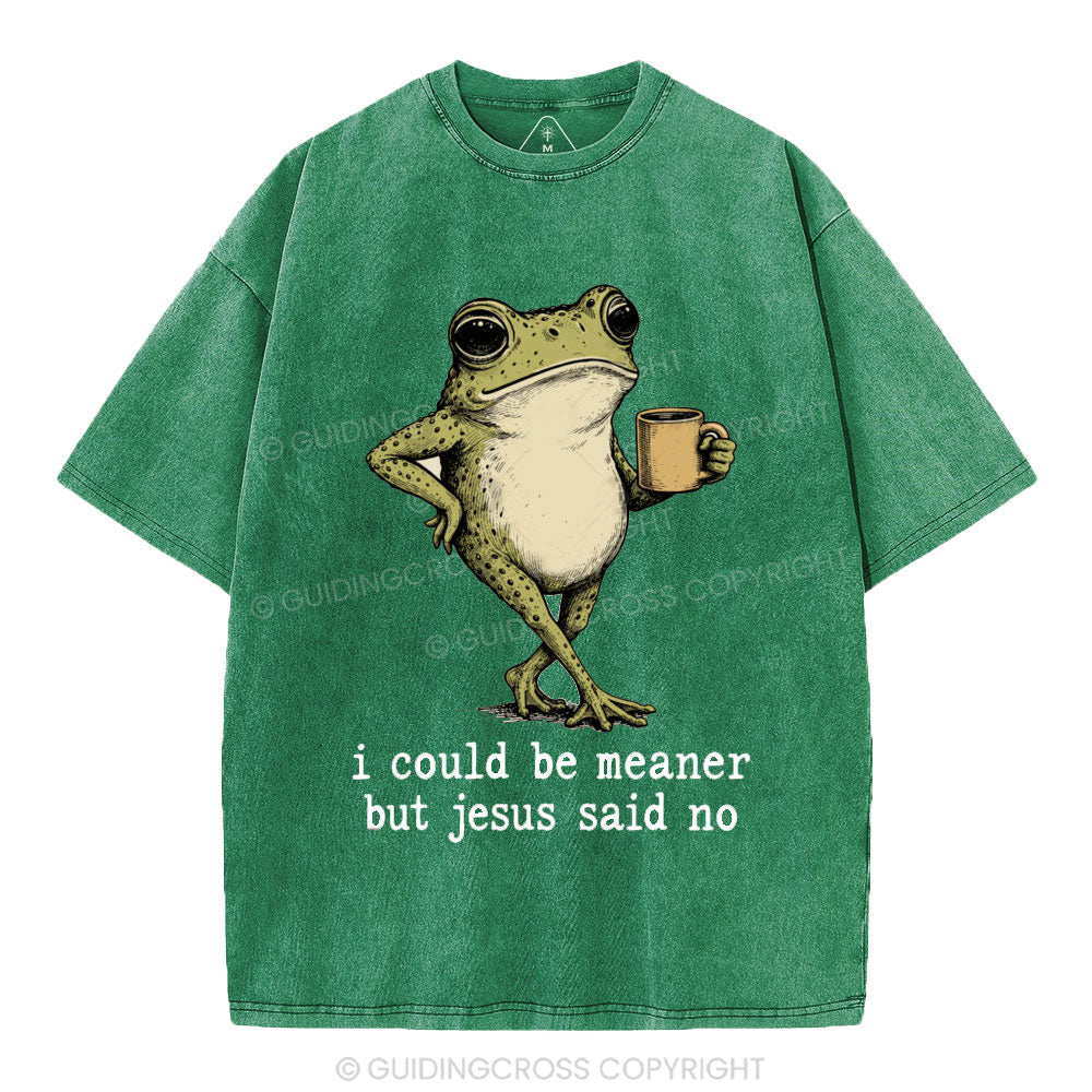 I Could Be Meaner But Jesus Said No Christian Washed T-Shirt