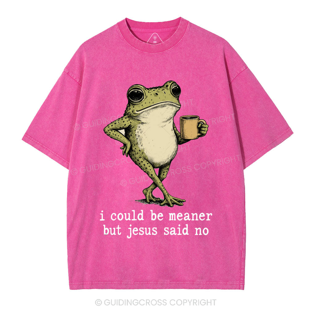 I Could Be Meaner But Jesus Said No Christian Washed T-Shirt