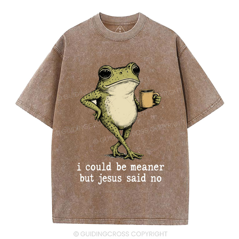 I Could Be Meaner But Jesus Said No Christian Washed T-Shirt