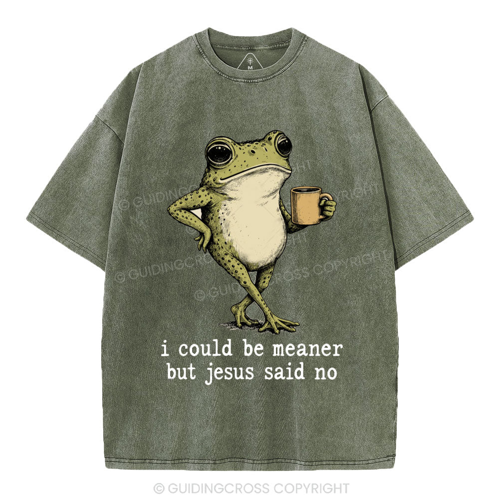 I Could Be Meaner But Jesus Said No Christian Washed T-Shirt