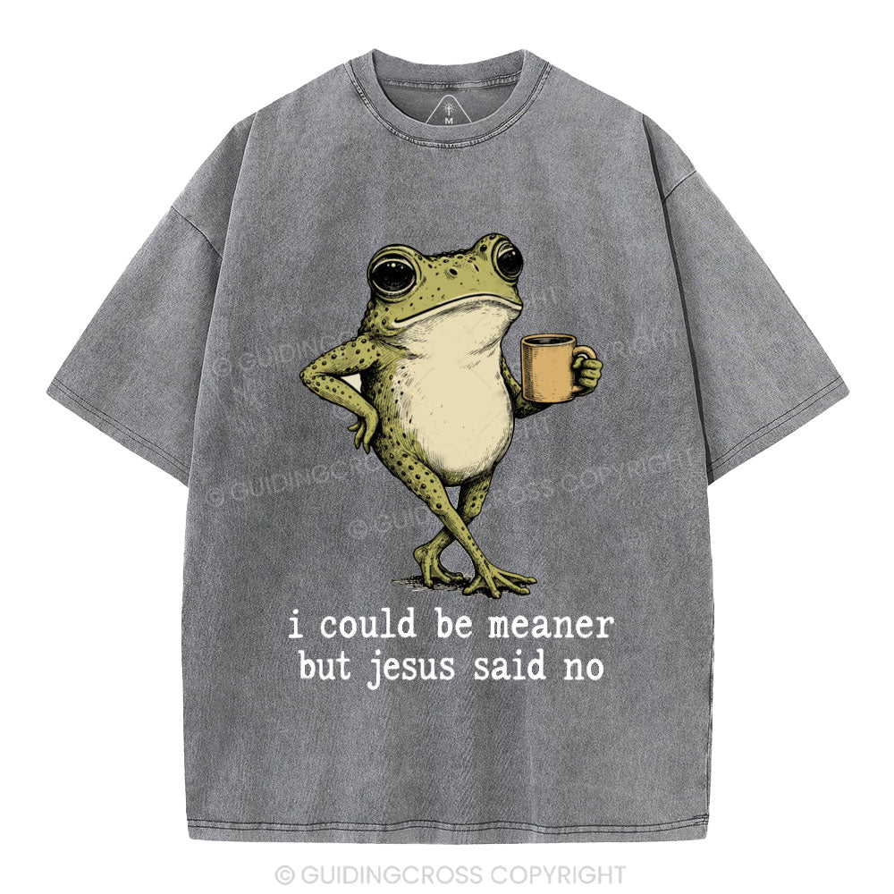 I Could Be Meaner But Jesus Said No Christian Washed T-Shirt