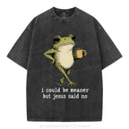 I Could Be Meaner But Jesus Said No Christian Washed T-Shirt