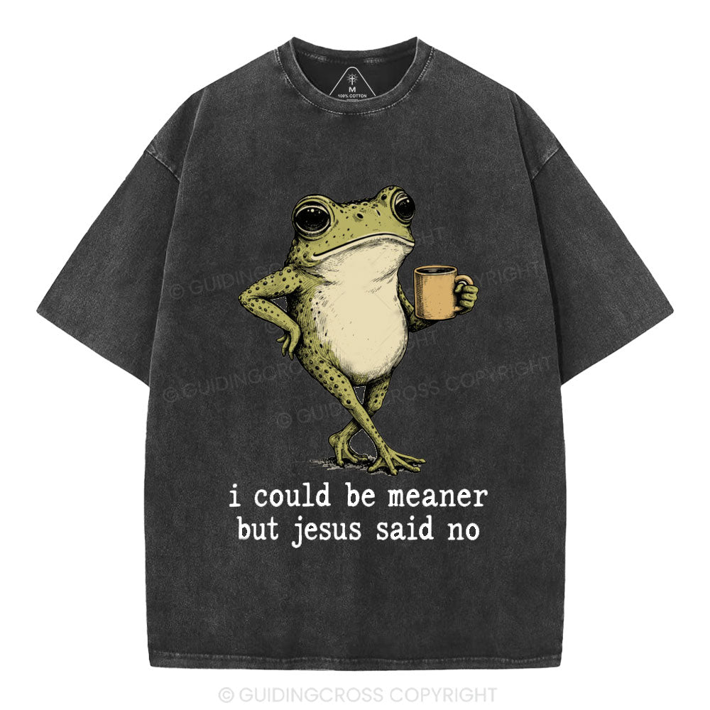 I Could Be Meaner But Jesus Said No Christian Washed T-Shirt