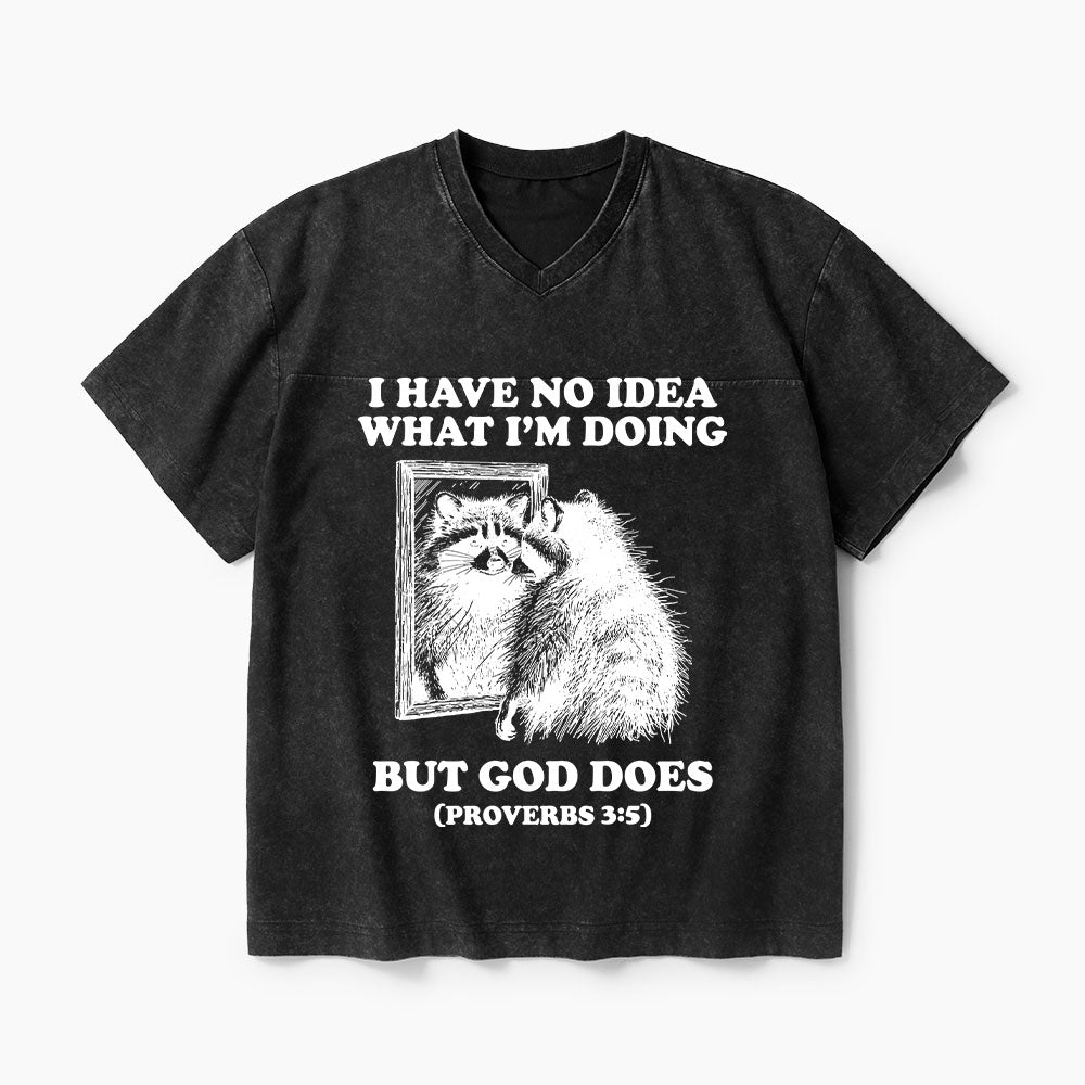 I Have No Idea What I'm Doing But God Does Christian Washed V-Neck T-Shirt