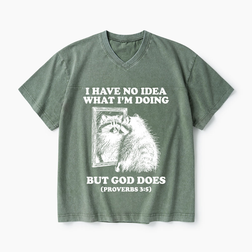 I Have No Idea What I'm Doing But God Does Christian Washed V-Neck T-Shirt