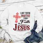 I Just Tested Positive For Faith In Jesus Christian Sweatshirt