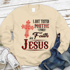 I Just Tested Positive For Faith In Jesus Christian Sweatshirt