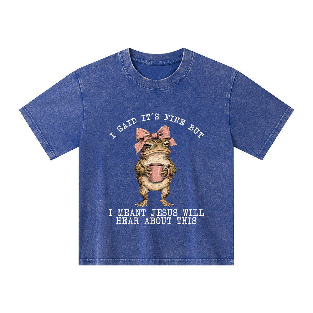 I Said It's Fine But I Meant Jesus Will Hear About This Christian Washed T-Shirt
